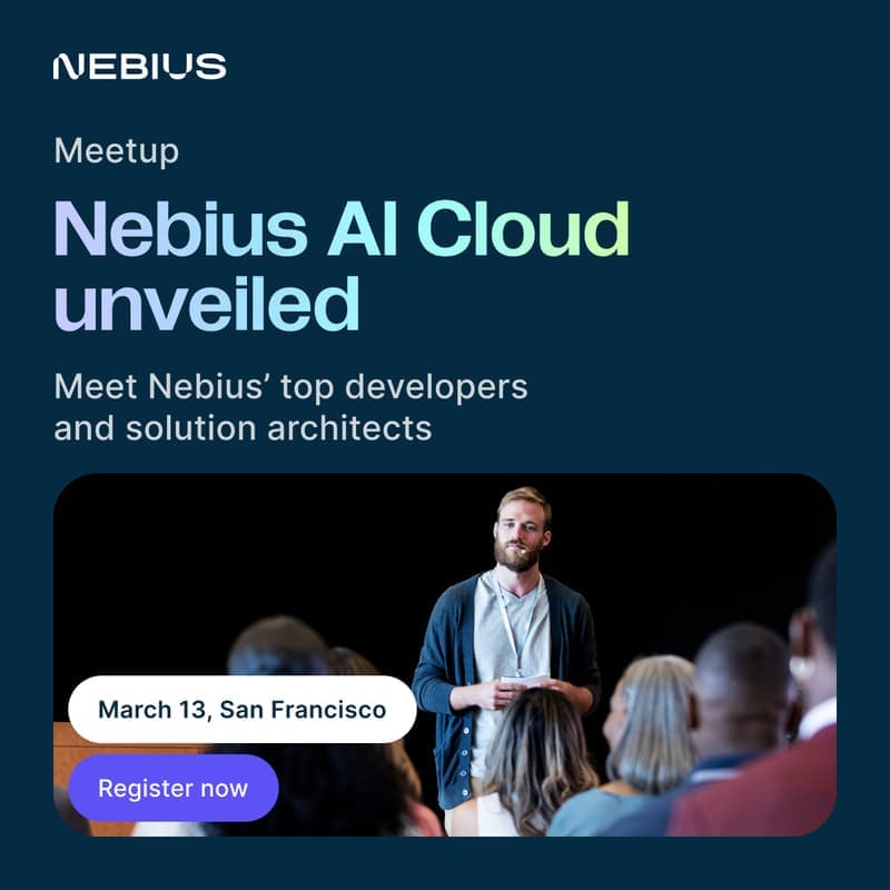 Nebius AI Cloud Unveiled - San Fransisco Meetup