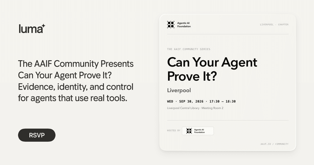 The AAIF Community Presents Can Your Agent Prove It? Evidence, identity, and control for agents that use real tools.
