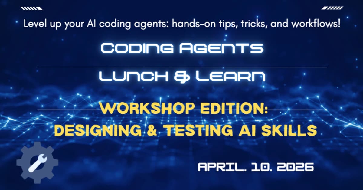 Coding Agents Lunch & Learn Session 8: Skill Building Workshop